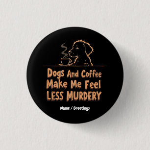 Badge Rond 2,50 Cm Les chiens et le café me font me sentir moins meur