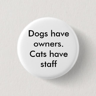 Badge Rond 2,50 Cm Les chiens ont des propriétaires. Les chats ont du
