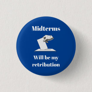 Badge Rond 2,50 Cm Les élections de mi-mandat seront ma rétribution