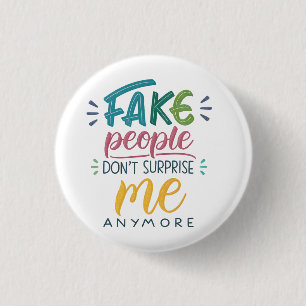 Badge Rond 2,50 Cm Les faux gens ne me surprennent plus