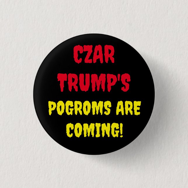BADGE ROND 2,50 CM LES POGROMS DE CZAR TRUMP ARRIVENT (Devant)