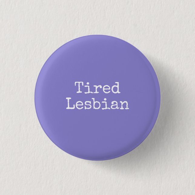 Badge Rond 2,50 Cm lesbienne fatiguée (Devant)