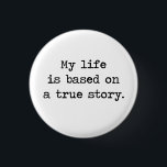 Badge Rond 2,50 Cm Ma vie est basée sur une histoire vraie<br><div class="desc">Est ainsi chacun la vie d'autre,  d'ailleurs,  mais cela ne le rend pas moins impressionnant.  Le grand cadeau ou T-shirt pour les penseurs profonds,  les philosophes potentiels,  ou ceux qui pensent leur vie est véritable qualité de livre de contes.</div>