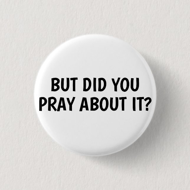 Badge Rond 2,50 Cm Mais Avez-Vous Prié À Ce Sujet ? (Devant)