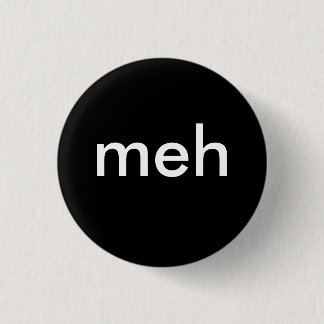 Badge Rond 2,50 Cm "meh "