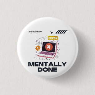 Badge Rond 2,50 Cm Mentalement Épuisé - Au-delà du Besoin d'une Pause