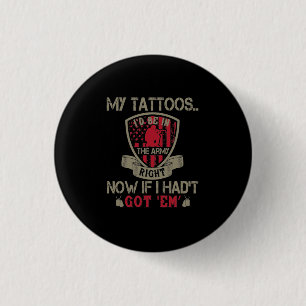 Badge Rond 2,50 Cm Mes Tatouages, Je Serais Dans L'Armée En Ce Moment
