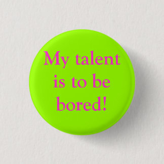 Badge Rond 2,50 Cm Mon talent doit être ennuyé !