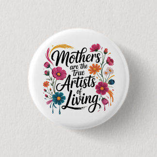 Badge Rond 2,50 Cm Mothers Are The True Artists Of Living