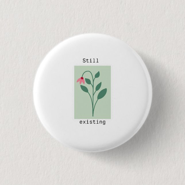 Badge Rond 2,50 Cm Motivational Floral Stamp - Still Existing (Devant)