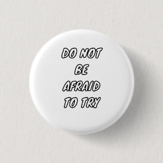 Badge Rond 2,50 Cm N'ayez pas peur d'essayer - Typographie motivation