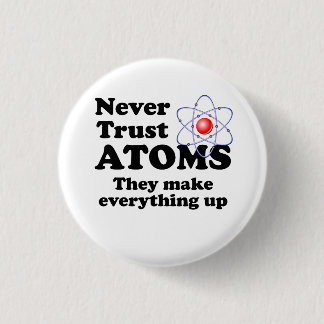 Badge Rond 2,50 Cm Ne faites jamais confiance aux atomes
