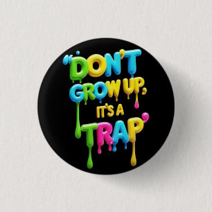 Badge Rond 2,50 Cm Ne grandissez pas, c’est un piège T-Shirt, Citat