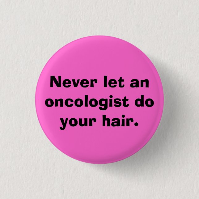 Badge Rond 2,50 Cm Ne laissez jamais un oncologiste faire vos cheveux (Devant)