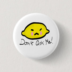 Badge Rond 2,50 Cm Ne me demandez pas ! Citron affamé