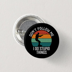 Badge Rond 2,50 Cm Ne me suivez pas Je fais des choses Stupides à wak