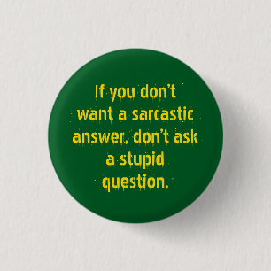 Badge Rond 2,50 Cm "Ne pose pas de questions stupides..." Le sarcasme