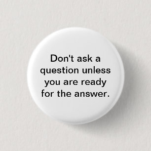 Badge Rond 2,50 Cm Ne posez pas une question à moins que vous soyez
