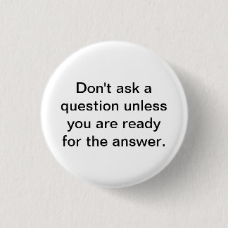 Badge Rond 2,50 Cm Ne posez pas une question à moins que vous soyez