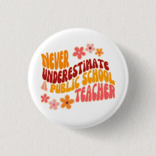 Badge Rond 2,50 Cm Ne Sous-Estimez Jamais Un Enseignant D'École Publi