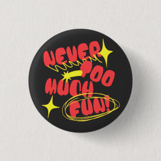 Badge Rond 2,50 Cm Never Too Much Fun Retro Quote T-Shirt | Colorful 