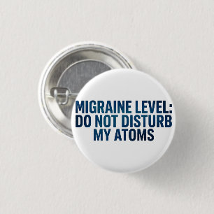 Badge Rond 2,50 Cm Niveau de migraine : Ne dérangez pas mes atomes – 