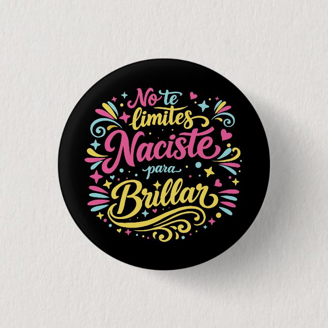 Badge Rond 2,50 Cm No te limites, naciste para brillar. (Devant)