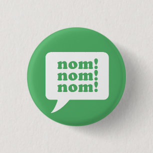 Badge Rond 2,50 Cm "nom ! nom ! nom !" bouton