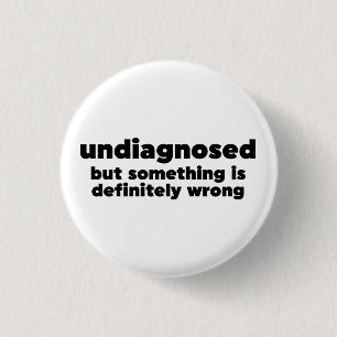 Badge Rond 2,50 Cm Non Diagnostiqué, Mais Quelque Chose Est Certainem