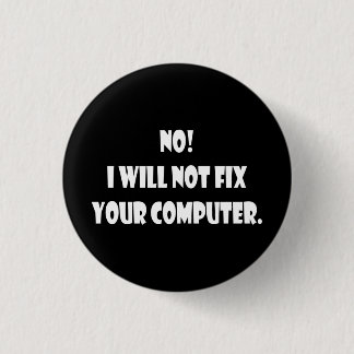 Badge Rond 2,50 Cm Non ! Je ne fixerai pas votre ordinateur !