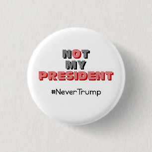 Badge Rond 2,50 Cm Non mon Président Never Trump Button