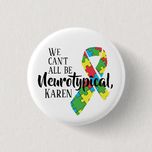 Badge Rond 2,50 Cm Nous ne pouvons pas tous être Neurotypique Karen d