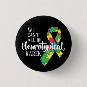 Badge Rond 2,50 Cm Nous ne pouvons pas tous être Neurotypique Karen d