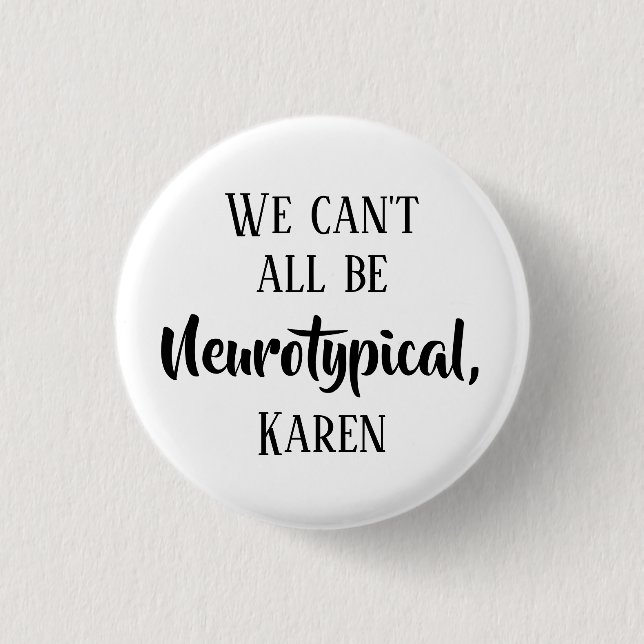 Badge Rond 2,50 Cm Nous ne pouvons pas tous être Neurotypique Karen F (Devant)
