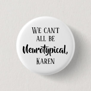 Badge Rond 2,50 Cm Nous ne pouvons pas tous être Neurotypique Karen F