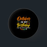 Badge Rond 2,50 Cm October Is My Birthday<br><div class="desc">October Is My Birthday Yes The Whole Month shirt is funny Birthday gift for October girl women men wife girlfriend papa grand-mère aunt sister brother brother daughter kids toddhler boys are born in October,  October Birthday Party Decorations and es</div>
