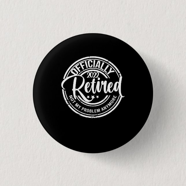 Badge Rond 2,50 Cm Officiellement à la retraite 2022 Plus mon problèm (Devant)