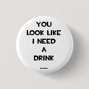 Badge Rond 2,50 Cm On dirait que j'ai besoin d'un verre... mème de c