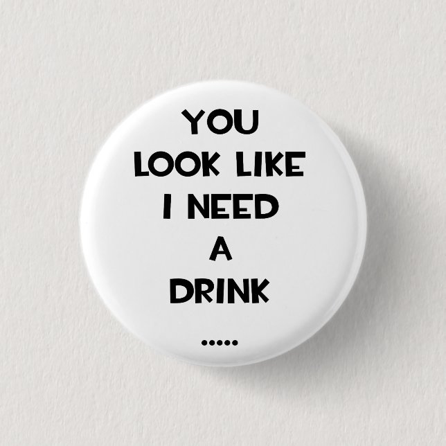 Badge Rond 2,50 Cm On dirait que j'ai besoin d'un verre... mème de ci (Devant)