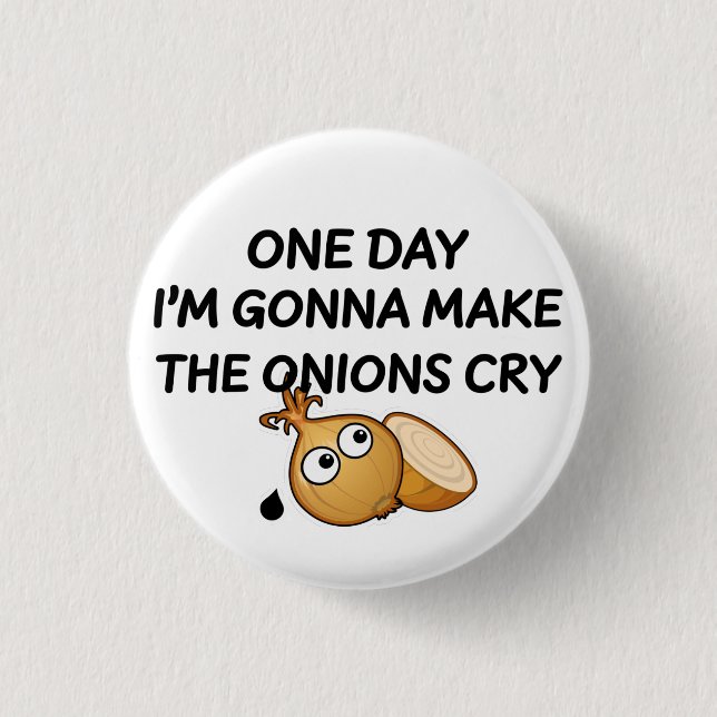 Badge Rond 2,50 Cm One day I'm Gonna Make The Onions Cry (Devant)