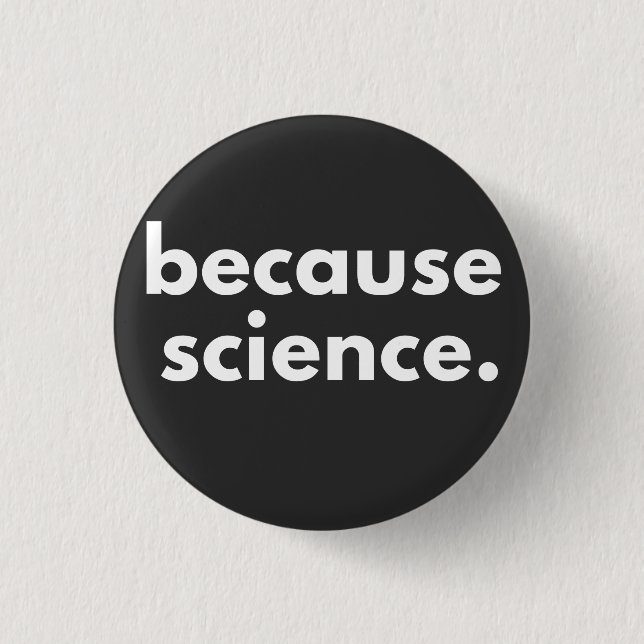 Badge Rond 2,50 Cm Parce que la science (Devant)