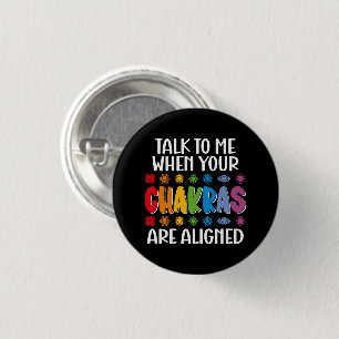 Badge Rond 2,50 Cm Parlez-Moi Quand Vos Chakras Sont Alignés Drôle