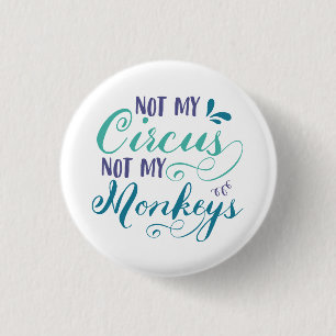 Badge Rond 2,50 Cm Pas mon cirque, pas mes singes, un proverbe polis,