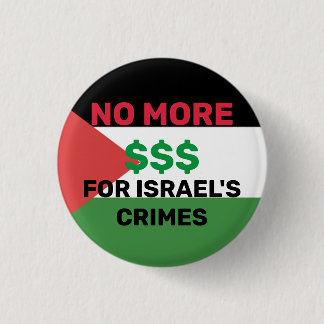 BADGE ROND 2,50 CM PAS PLUS DE $$$ POUR LE DRAPEAU PALESTINE CRIMES D