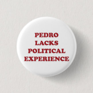 Badge Rond 2,50 Cm Pedro manque d'une expérience politique