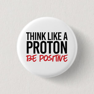 Badge Rond 2,50 Cm Pensez comme un proton positif