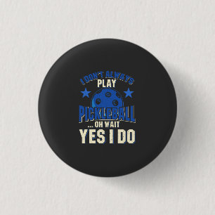 Badge Rond 2,50 Cm Pickleball - Je ne joue pas toujours au Pickleball