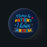 Badge Rond 2,50 Cm Please Be Patient I Have Autism Custom Matching<br><div class="desc">Form your Autism Awareness team with this bold,  bright,  and fun design for your annual campaigns with friends,  family,  and coworkers. Add your team name by clicking the "Personalize" button above. The design is modern,  unique,  and colorful in trendy typography. Perfect for everyday or during Autism Awareness month campaigns.</div>