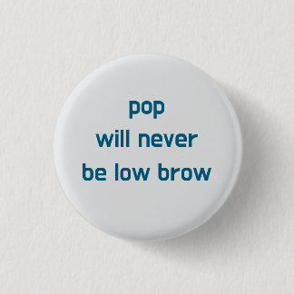Badge Rond 2,50 Cm Pop Will Never Be Low Brow button