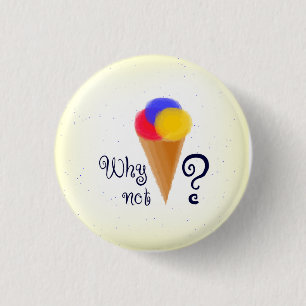 Badge Rond 2,50 Cm "Pourquoi pas ? "signe avec le cornet de crème
